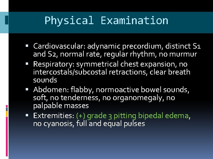 Physical Examination Cardiovascular: adynamic precordium, distinct S 1 and S 2, normal rate, regular Physical Examination Cardiovascular: adynamic precordium, distinct S 1 and S 2, normal rate, regular
