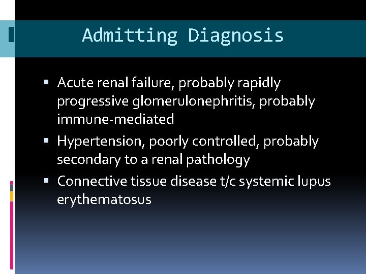 Admitting Diagnosis Acute renal failure, probably rapidly progressive glomerulonephritis, probably immune-mediated Hypertension, poorly controlled,