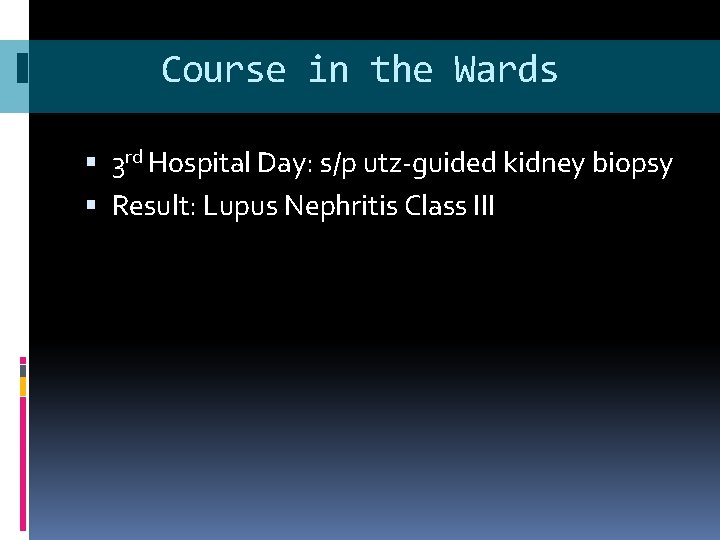 Course in the Wards 3 rd Hospital Day: s/p utz-guided kidney biopsy Result: Lupus