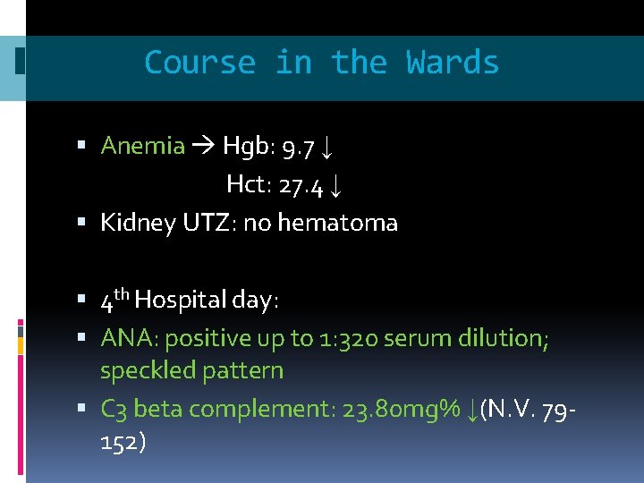 Course in the Wards Anemia Hgb: 9. 7 ↓ Hct: 27. 4 ↓ Kidney