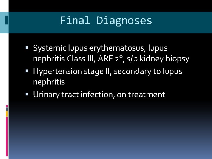 Final Diagnoses Systemic lupus erythematosus, lupus nephritis Class III, ARF 2°, s/p kidney biopsy