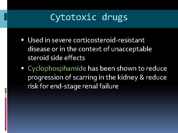 Cytotoxic drugs Used in severe corticosteroid-resistant disease or in the context of unacceptable steroid