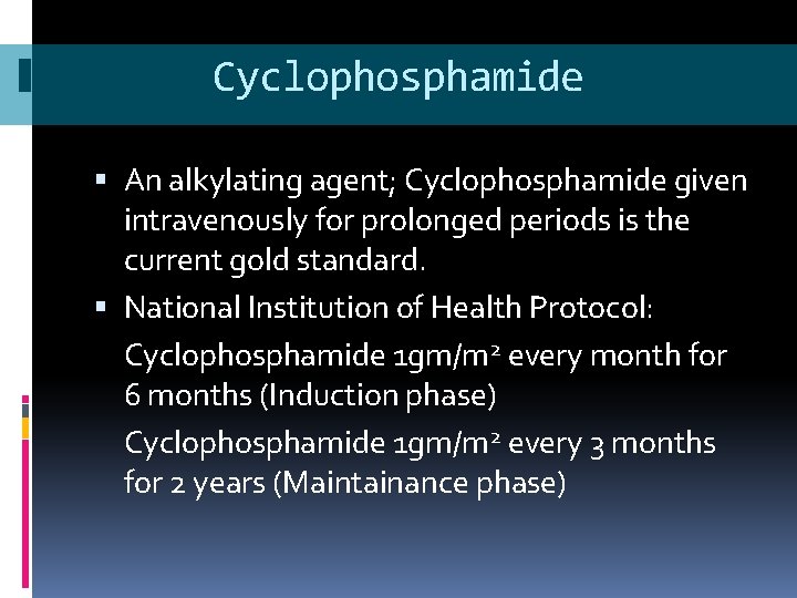 Cyclophosphamide An alkylating agent; Cyclophosphamide given intravenously for prolonged periods is the current gold