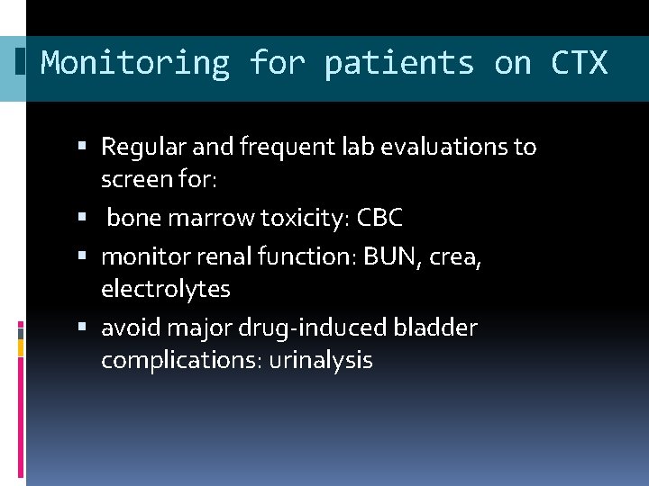 Monitoring for patients on CTX Regular and frequent lab evaluations to screen for: bone