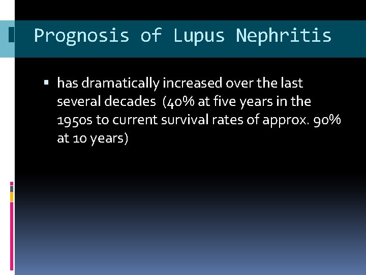 Prognosis of Lupus Nephritis has dramatically increased over the last several decades (40% at