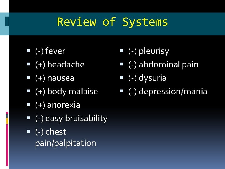 Review of Systems (-) fever (+) headache (+) nausea (+) body malaise (+) anorexia Review of Systems (-) fever (+) headache (+) nausea (+) body malaise (+) anorexia