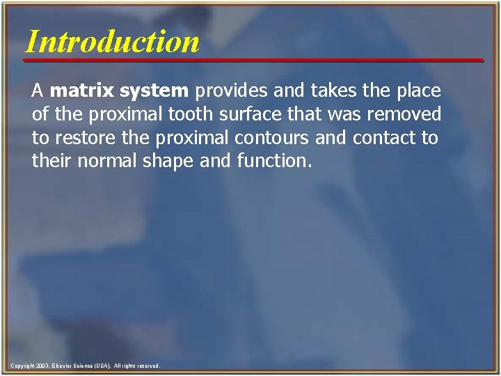 Introduction A matrix system provides and takes the place of the proximal tooth surface