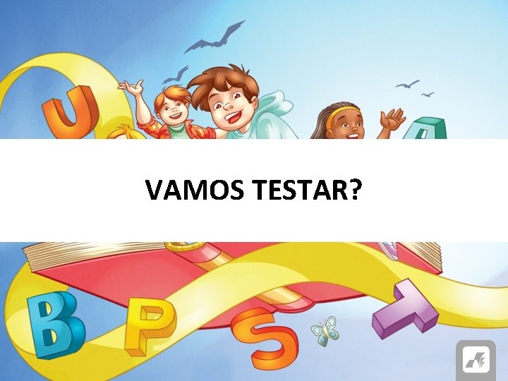 VAMOS TESTAR? 