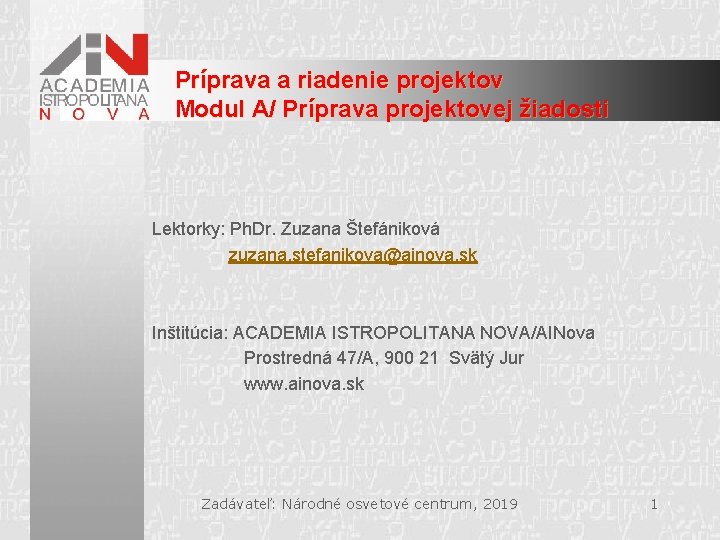 Príprava a riadenie projektov Modul A/ Príprava projektovej žiadosti Lektorky: Ph. Dr. Zuzana Štefániková