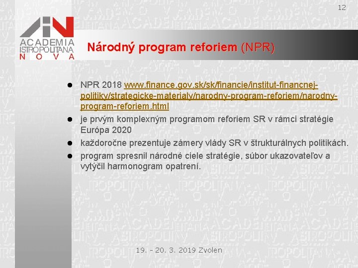 12 Národný program reforiem (NPR) NPR 2018 www. finance. gov. sk/sk/financie/institut-financnejpolitiky/strategicke-materialy/narodny-program-reforiem/narodnyprogram-reforiem. html l je