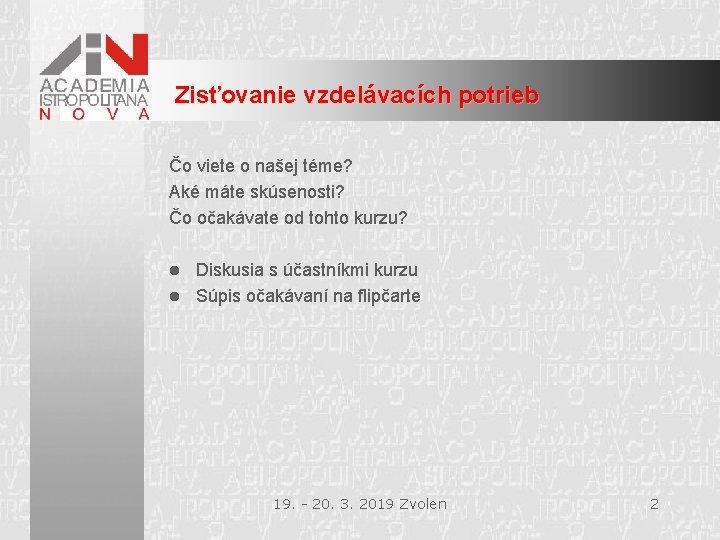 Zisťovanie vzdelávacích potrieb Čo viete o našej téme? Aké máte skúsenosti? Čo očakávate od