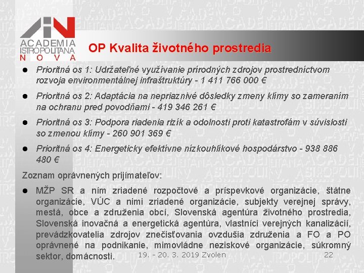 OP Kvalita životného prostredia l Prioritná os 1: Udržateľné využívanie prírodných zdrojov prostredníctvom rozvoja