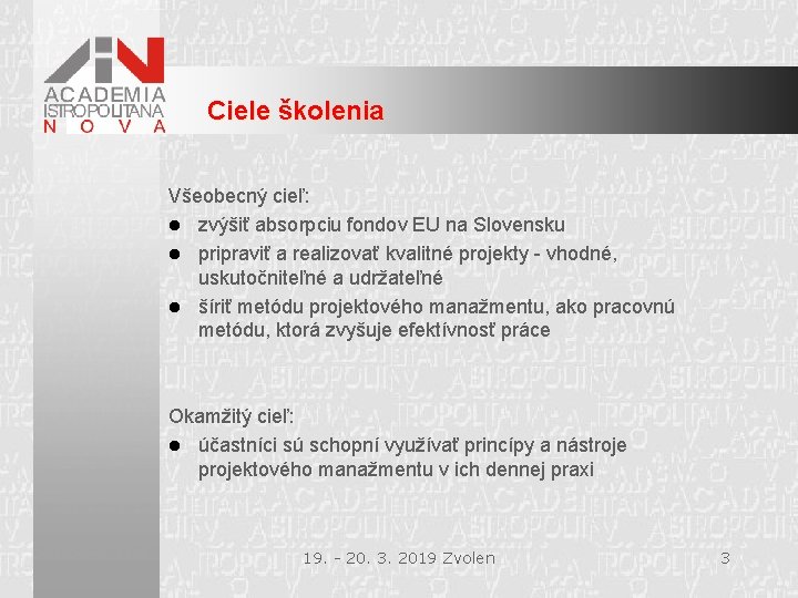 Ciele školenia Všeobecný cieľ: l zvýšiť absorpciu fondov EU na Slovensku l pripraviť a