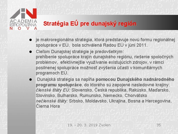 Stratégia EÚ pre dunajský región je makroregionálna stratégia, ktorá predstavuje novú formu regionálnej spolupráce