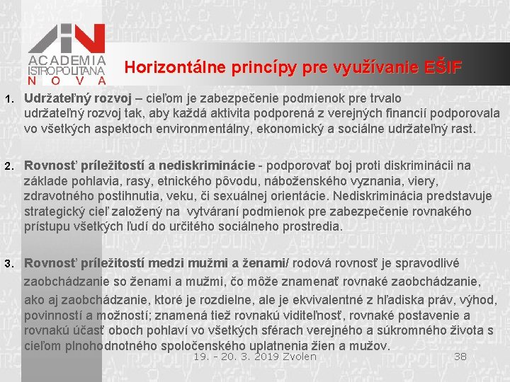 Horizontálne princípy pre využívanie EŠIF 1. Udržateľný rozvoj – cieľom je zabezpečenie podmienok pre