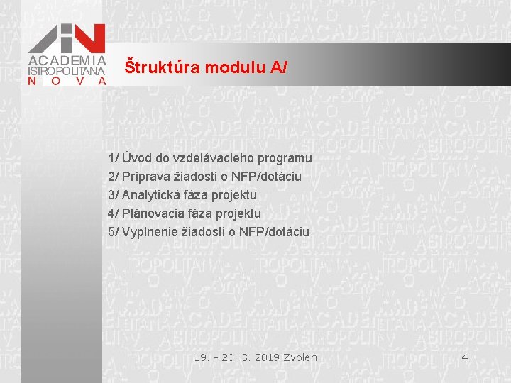 Štruktúra modulu A/ 1/ Úvod do vzdelávacieho programu 2/ Príprava žiadosti o NFP/dotáciu 3/