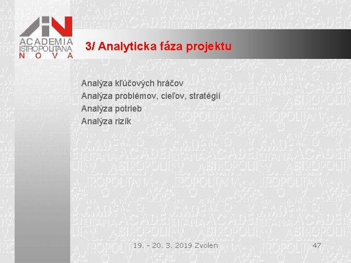 3/ Analyticka fáza projektu Analýza kľúčových hráčov Analýza problémov, cieľov, stratégií Analýza potrieb Analýza