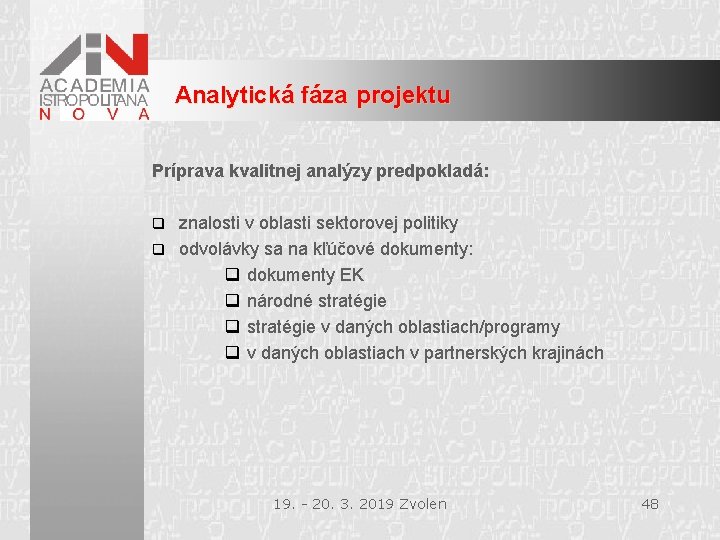 Analytická fáza projektu Príprava kvalitnej analýzy predpokladá: znalosti v oblasti sektorovej politiky q odvolávky