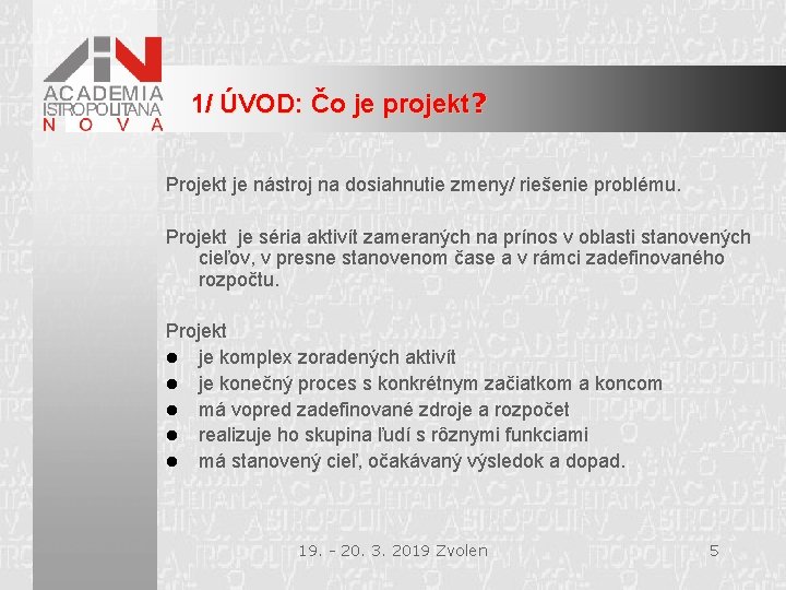 1/ ÚVOD: Čo je projekt? Projekt je nástroj na dosiahnutie zmeny/ riešenie problému. Projekt