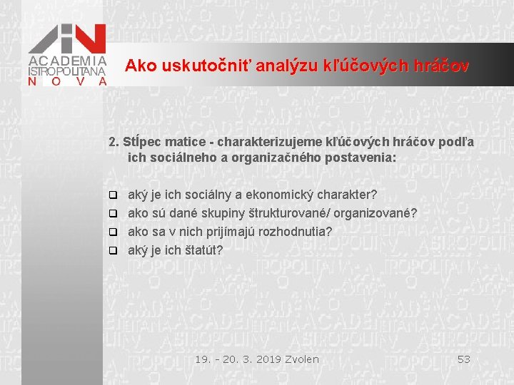 Ako uskutočniť analýzu kľúčových hráčov 2. Stĺpec matice - charakterizujeme kľúčových hráčov podľa ich