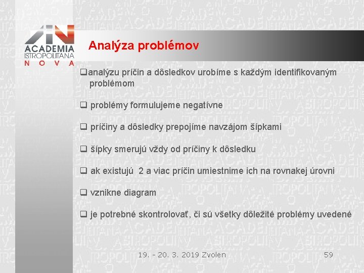 Analýza problémov qanalýzu príčin a dôsledkov urobíme s každým identifikovaným problémom q problémy formulujeme