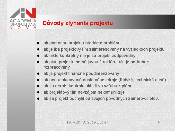 Dôvody zlyhania projektu l l l l l ak pomocou projektu hľadáme problém ak