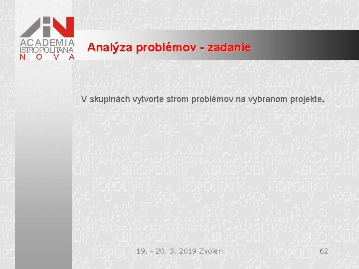 Analýza problémov - zadanie V skupinách vytvorte strom problémov na vybranom projekte. 19. -