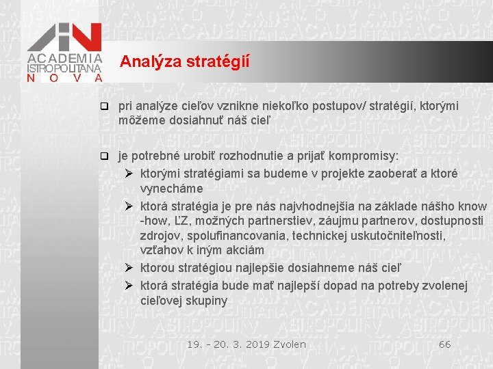 Analýza stratégií q pri analýze cieľov vznikne niekoľko postupov/ stratégií, ktorými môžeme dosiahnuť náš