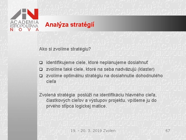 Analýza stratégií Ako si zvolíme stratégiu? identifikujeme ciele, ktoré neplánujeme dosiahnuť q zvolíme také
