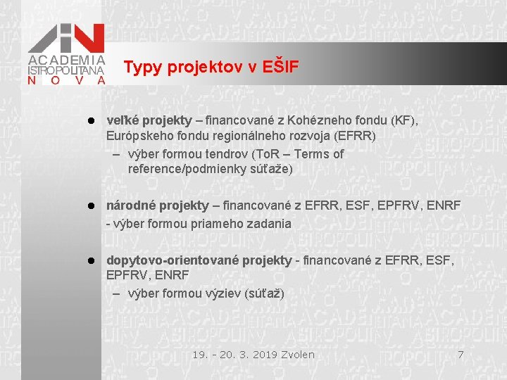 Typy projektov v EŠIF l veľké projekty – financované z Kohézneho fondu (KF), Európskeho