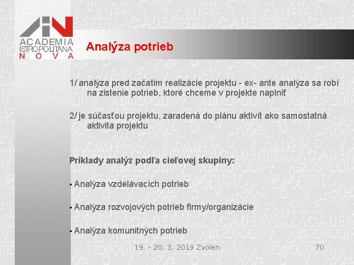 Analýza potrieb 1/ analýza pred začatím realizácie projektu - ex- ante analýza sa robí