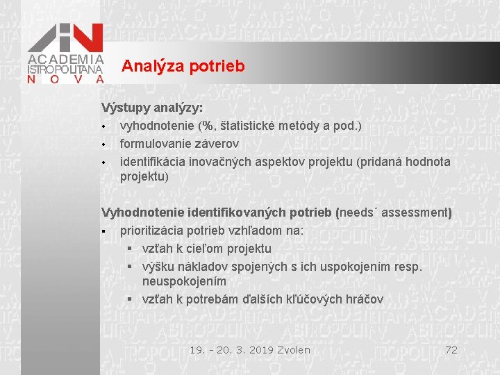 Analýza potrieb Výstupy analýzy: • vyhodnotenie (%, štatistické metódy a pod. ) • formulovanie