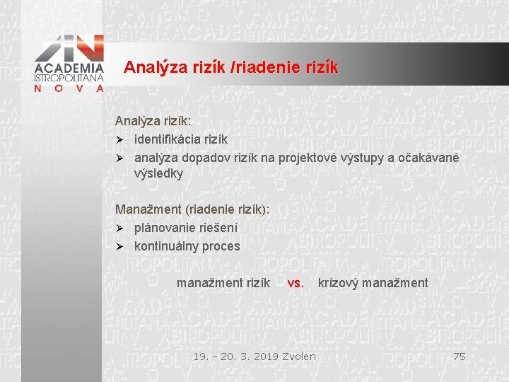 Analýza rizík /riadenie rizík Analýza rizík: ýza rizík Ø identifikácia rizík Ø analýza dopadov