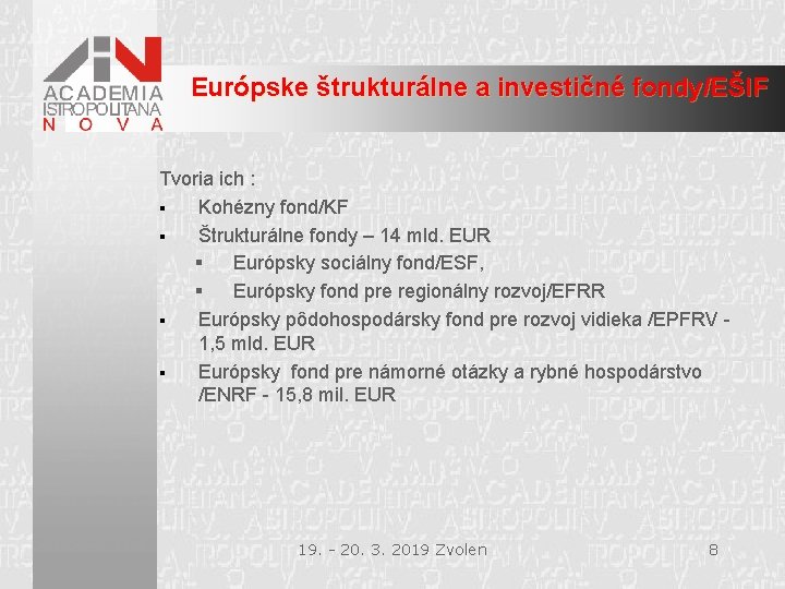 Európske štrukturálne a investičné fondy/EŠIF Tvoria ich : § Kohézny fond/KF § Štrukturálne fondy