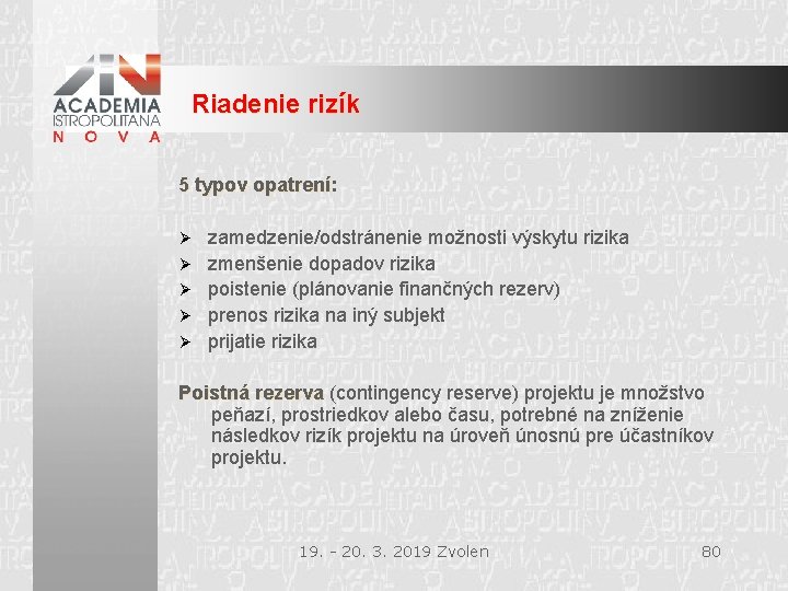 Riadenie rizík 5 typov opatrení: 5 typov opatrení Ø Ø Ø zamedzenie/odstránenie možnosti výskytu