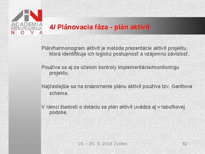 4/ Plánovacia fáza - plán aktivít Plán/harmonogram aktivít je metóda prezentácie aktivít projektu, ktorá