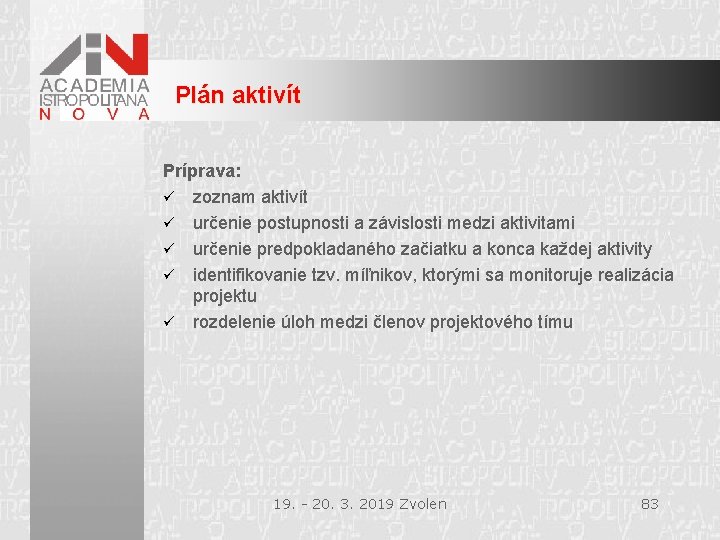 Plán aktivít Príprava: ü zoznam aktivít ü určenie postupnosti a závislosti medzi aktivitami ü