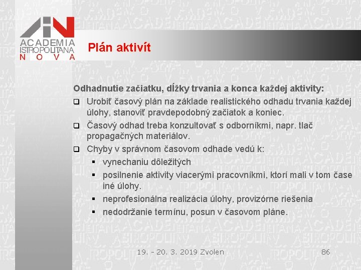 Plán aktivít Odhadnutie začiatku, dĺžky trvania a konca každej aktivity: q Urobiť časový plán