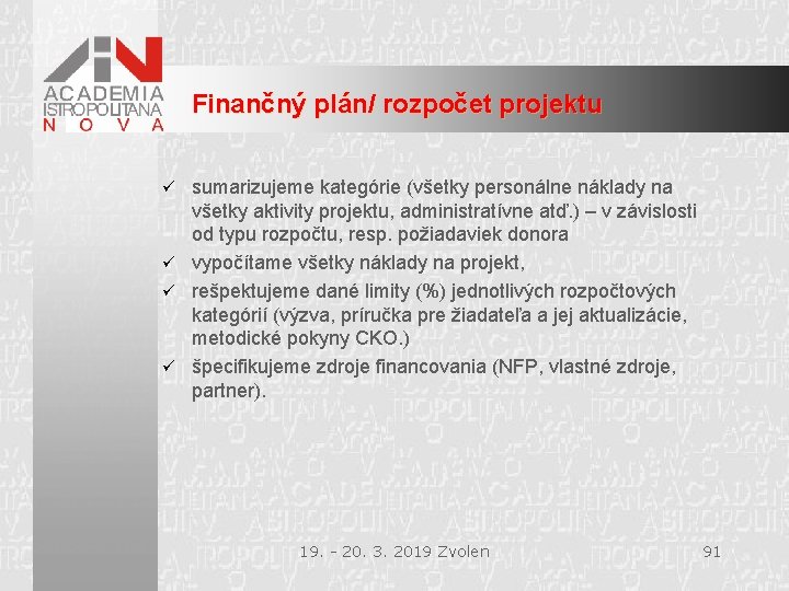 Finančný plán/ rozpočet projektu sumarizujeme kategórie (všetky personálne náklady na všetky aktivity projektu, administratívne