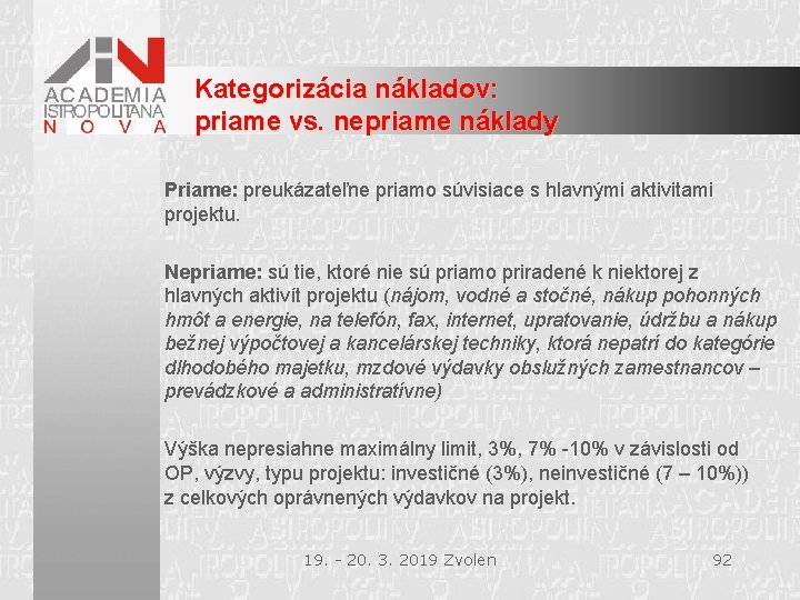 Kategorizácia nákladov: priame vs. nepriame náklady Priame: preukázateľne priamo súvisiace s hlavnými aktivitami projektu.