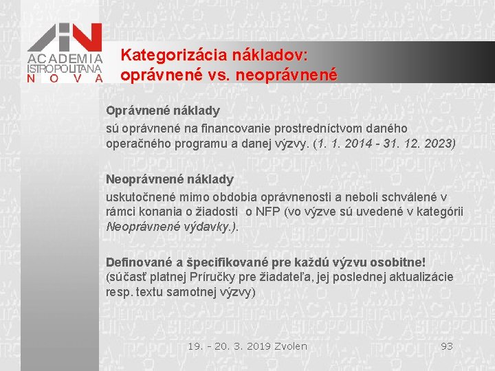 Kategorizácia nákladov: oprávnené vs. neoprávnené Oprávnené náklady sú oprávnené na financovanie prostredníctvom daného operačného