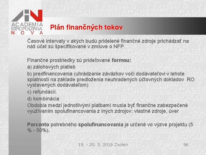 Plán finančných tokov Časové intervaly v akých budú pridelené finančné zdroje prichádzať na náš