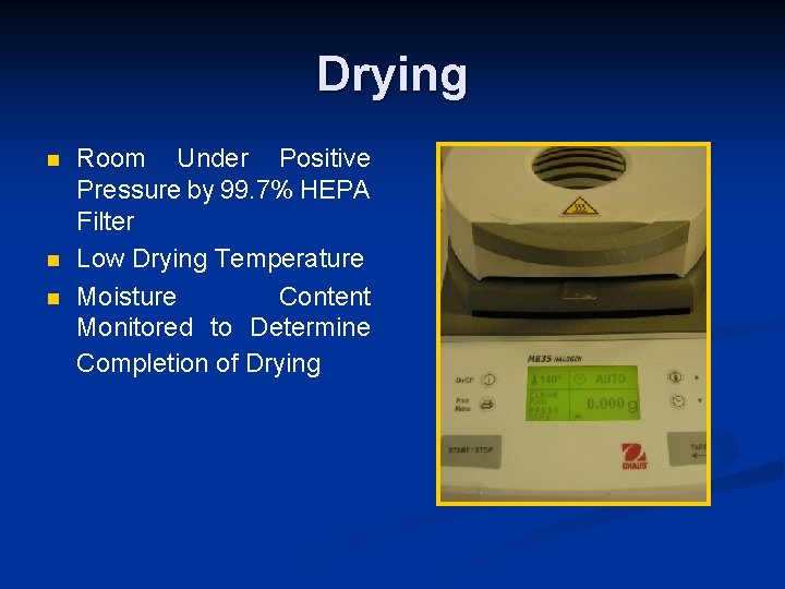 Drying n n n Room Under Positive Pressure by 99. 7% HEPA Filter Low