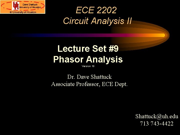 ECE 2202 Circuit Analysis II Lecture Set #9 Phasor Analysis Version 18 Dr. Dave ECE 2202 Circuit Analysis II Lecture Set #9 Phasor Analysis Version 18 Dr. Dave