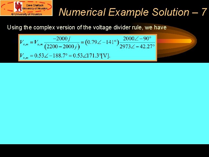 Numerical Example Solution – 7 Using the complex version of the voltage divider rule, Numerical Example Solution – 7 Using the complex version of the voltage divider rule,