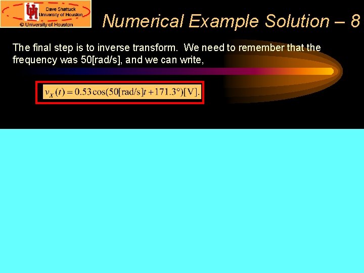 Numerical Example Solution – 8 The final step is to inverse transform. We need Numerical Example Solution – 8 The final step is to inverse transform. We need