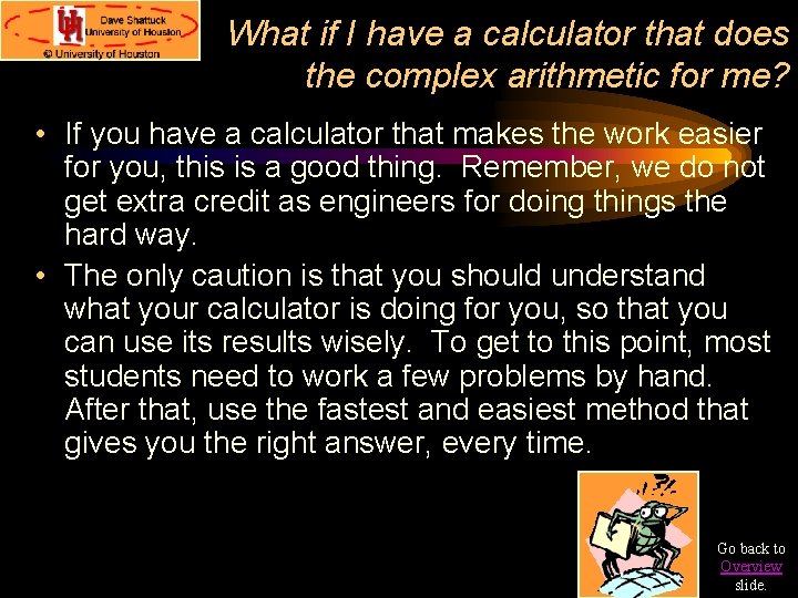 What if I have a calculator that does the complex arithmetic for me? • What if I have a calculator that does the complex arithmetic for me? •