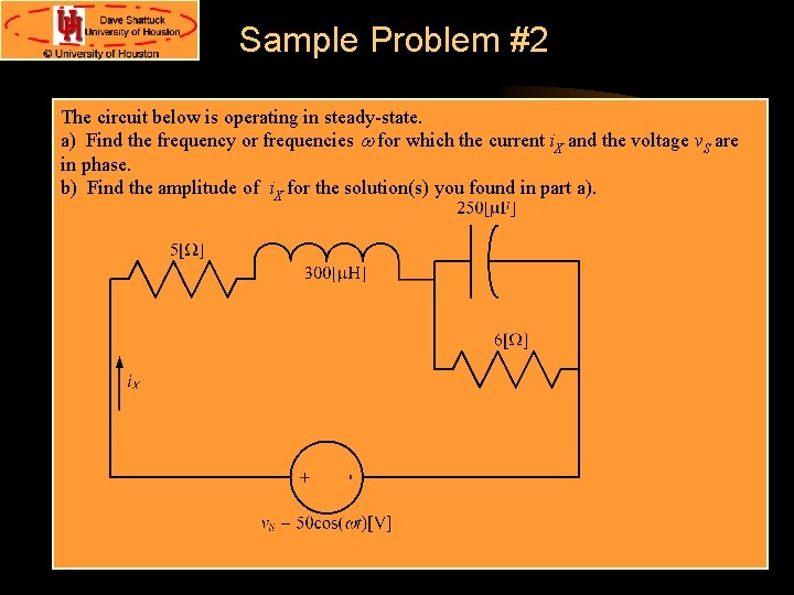 Sample Problem #2 The circuit below is operating in steady-state. a) Find the frequency Sample Problem #2 The circuit below is operating in steady-state. a) Find the frequency