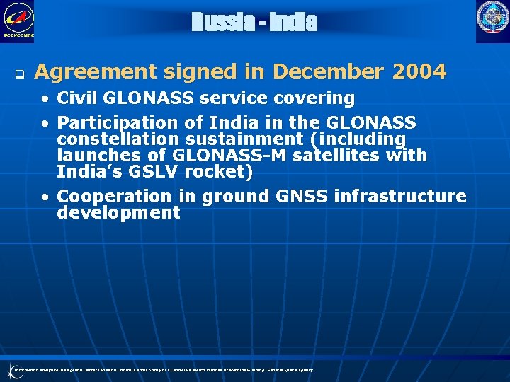 Russia - India q Agreement signed in December 2004 • Civil GLONASS service covering