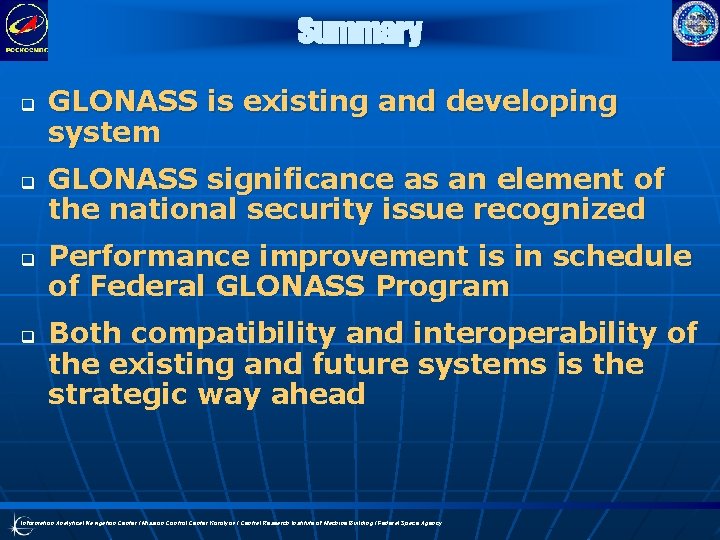 Summary q q GLONASS is existing and developing system GLONASS significance as an element